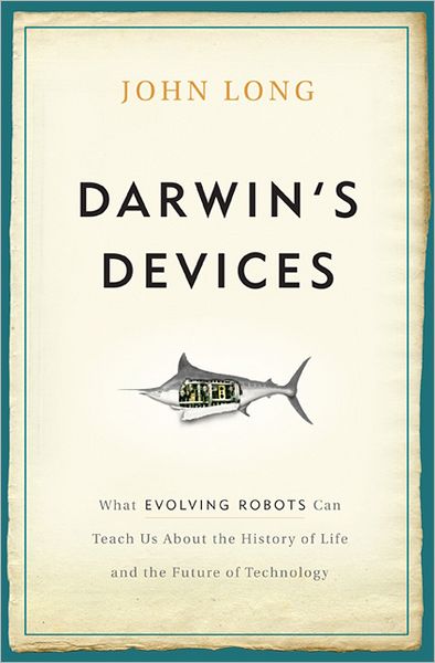 Cover for John Long · Darwin's Devices: What Evolving Robots Can Teach Us About the History of Life and the Future of Technology (Inbunden Bok) (2012)