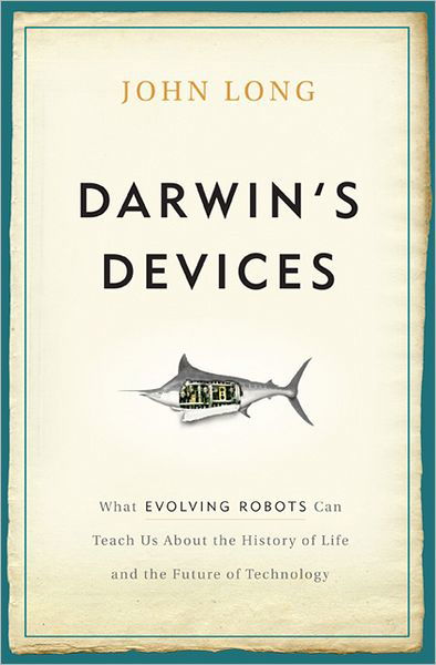 Cover for John Long · Darwin's Devices: What Evolving Robots Can Teach Us About the History of Life and the Future of Technology (Hardcover bog) (2012)