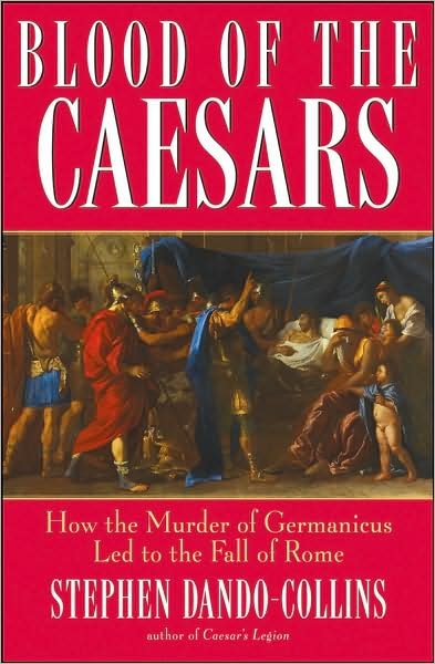 Cover for Stephen Dando-collins · Blood of the Caesars: How the Murder of Germanicus Led to the Fall of Rome (Gebundenes Buch) (2008)