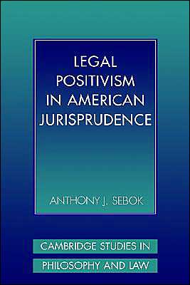 Cover for Sebok, Anthony J. (Brooklyn College, City University of New York) · Legal Positivism in American Jurisprudence - Cambridge Studies in Philosophy and Law (Hardcover Book) (1998)