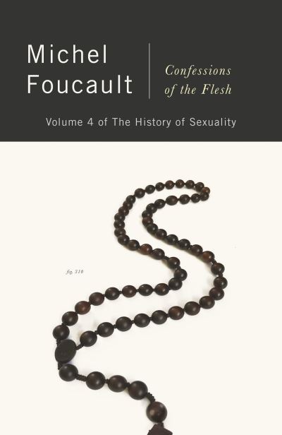 Confessions of the Flesh: The History of Sexuality, Volume 4 - Michel Foucault - Libros - Knopf Doubleday Publishing Group - 9780525565413 - 18 de enero de 2022