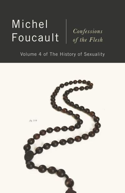 Confessions of the Flesh: The History of Sexuality, Volume 4 - Michel Foucault - Books - Knopf Doubleday Publishing Group - 9780525565413 - January 18, 2022
