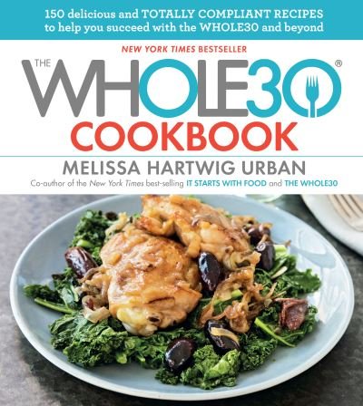 Cover for Melissa Hartwig Urban · The Whole30 Cookbook: 150 Delicious and Totally Compliant Recipes to Help You Succeed with the Whole30 and Beyond (Hardcover Book) (2016)