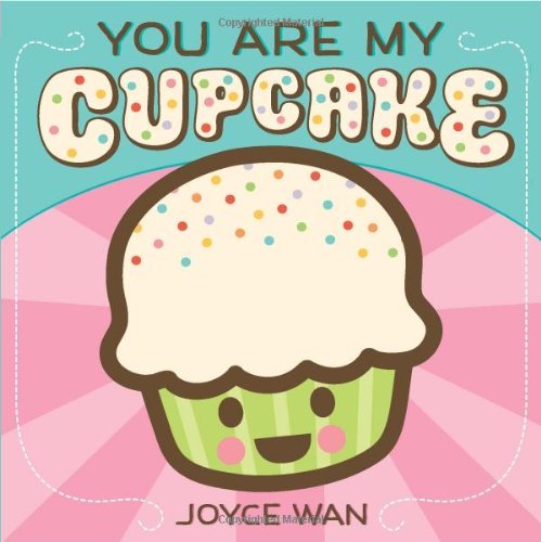 Cover for Joyce Wan · You Are My Cupcake (Board book) [Brdbk edition] (2011)