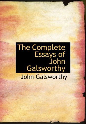 The Complete Essays of John Galsworthy - John Sir Galsworthy - Books - BiblioLife - 9780554220413 - August 18, 2008