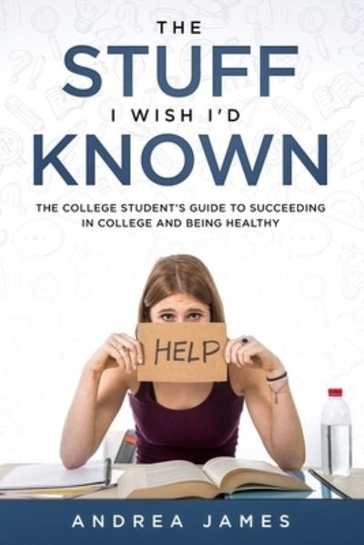 The Stuff I Wish I'd Known - Andrea James - Books - R. R. Bowker - 9780578499413 - April 18, 2019