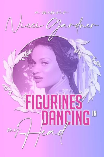 Figurines Dancing in my Head: A Memoir - Nicci The Great LLC - Kirjat - Taniesha Gardner - 9780578712413 - maanantai 3. toukokuuta 2021