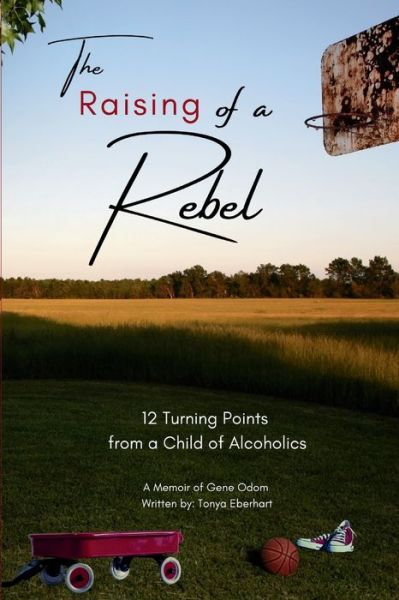 Cover for Tonya Eberhart · The Raising of a Rebel: 12 Turning Points from a Child of Alcoholics (Paperback Book) (2021)