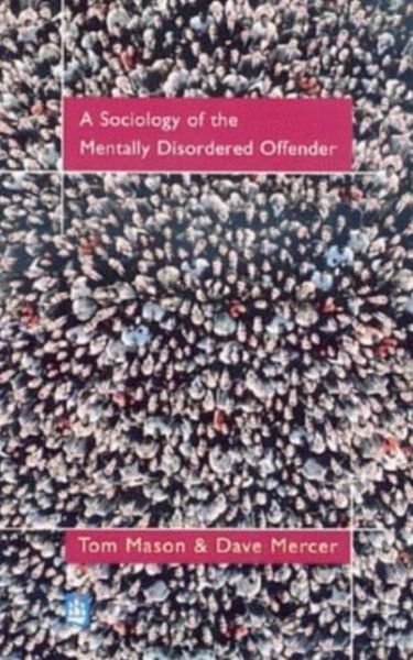 The Sociology of the Mentally Disordered Offender - Tom Mason - Kirjat - Taylor & Francis Ltd - 9780582317413 - tiistai 1. kesäkuuta 1999