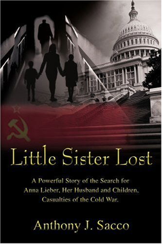 Cover for Anthony Sacco · Little Sister Lost: a Powerful Story of the Search for Anna Lieber, Her Husband and Children, Casualties of the Cold War. (Paperback Book) (2004)