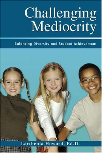 Cover for Larthenia Howard · Challenging Mediocrity: Balancing Diversity and Student Achievement (Paperback Book) (2006)