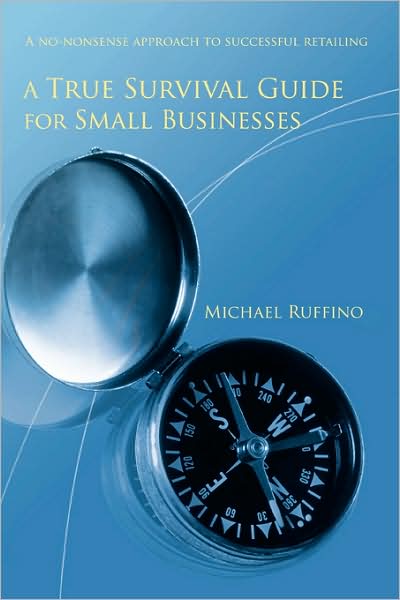 A True Survival Guide for Small Businesses: a No-nonsense Approach to Successful Retailing - Michael Ruffino - Books - iUniverse - 9780595472413 - May 7, 2008