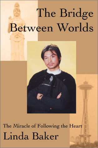 The Bridge Between Worlds: the Miracle of Following the Heart - Linda Baker - Bücher - Writer's Showcase Press - 9780595654413 - 13. Januar 2003