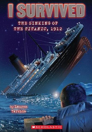 Cover for Lauren Tarshis · I Survived the Sinking of the Titanic, 1912 (Turtleback School &amp; Library Binding Edition) (I Survived (Pb)) (Hardcover Book) (2010)