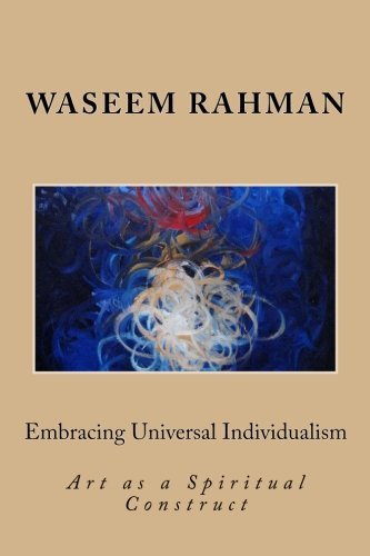Cover for Waseem Rahman · Embracing Universal Individualism: Art As a Spiritual Construct (Paperback Book) [1st Dition edition] (2013)