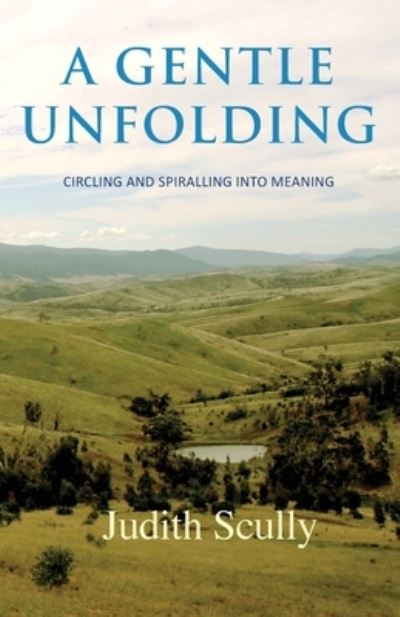 A Gentle Unfolding - Judith Scully - Books - Coventry Press - 9780648804413 - July 27, 2020