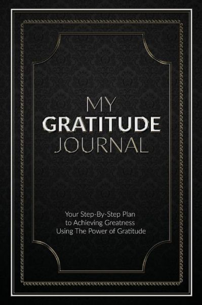 Cover for Sabistar Pty Ltd · My Gratitude Journal (Paperback): Your Step-by-Step Plan to Achieving Greatness Using the Power of Gratitude (Paperback Book) (2020)