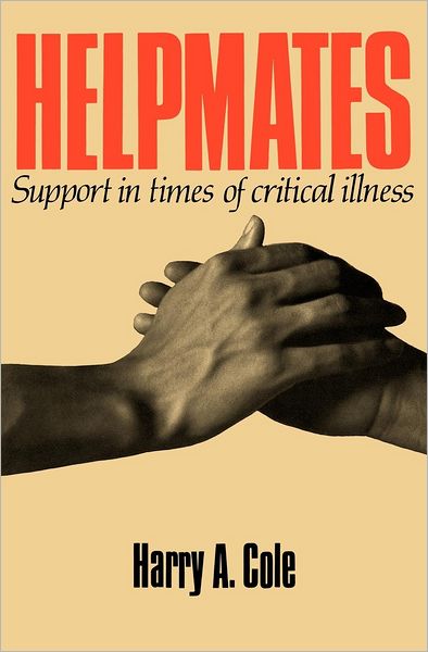 Cover for Harry A. Cole · Helpmates: Support in Times of Critical Illness (Paperback Book) [1st edition] (1991)