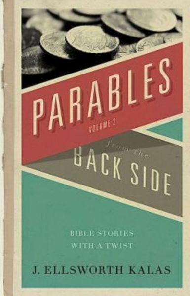 Cover for J. Ellsworth Kalas · Parables from the Back Side Volume 2: Bible Stories with a Twist (Paperback Book) (2005)