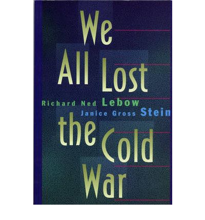 We All Lost the Cold War - Princeton Studies in International History and Politics - Richard Ned Lebow - Books - Princeton University Press - 9780691019413 - July 23, 1995