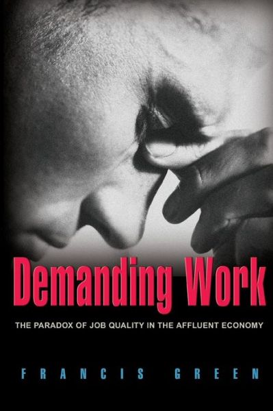 Cover for Francis Green · Demanding Work: The Paradox of Job Quality in the Affluent Economy (Paperback Book) (2007)