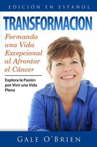 Cover for Gale M O\'brien · Transformacion: Formando Una Vida Excepcional Al Afrontar El Cancer (Paperback Book) (2014)