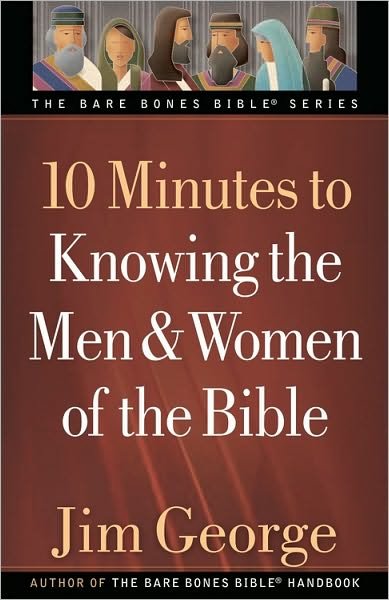 10 Minutes to Knowing the men and Women of the Bible - the Bare Bones Bible Series - Jim George - Books - Harvest House Publishers,U.S. - 9780736930413 - September 30, 2010