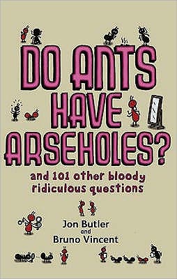 Do Ants Have Arseholes?: ...and 101 other bloody ridiculous questions - Jon Butler - Livres - Little, Brown Book Group - 9780751540413 - 4 octobre 2007