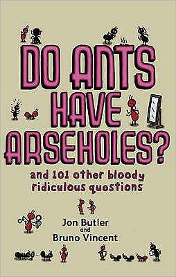 Cover for Jon Butler · Do Ants Have Arseholes?: ...and 101 other bloody ridiculous questions (Pocketbok) (2007)