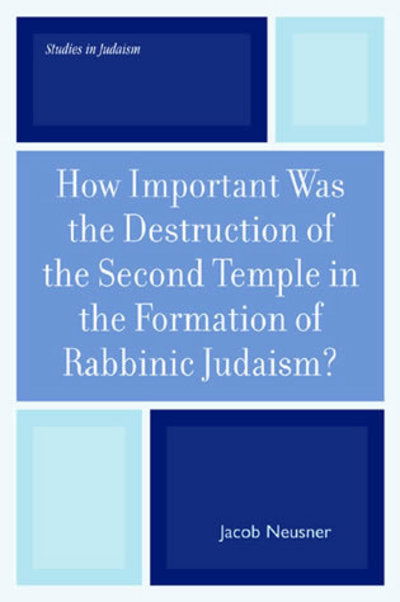 Cover for Jacob Neusner · How Important Was the Destruction of the Second Temple in the Formation of Rabbinic Judaism? - Studies in Judaism (Paperback Book) (2005)