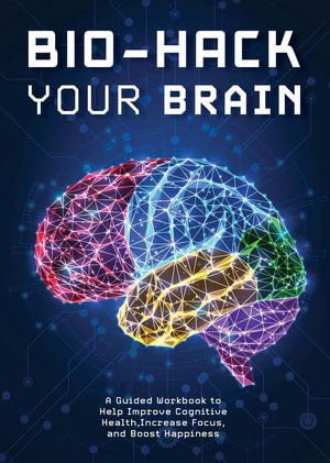 Cover for Editors of Chartwell Books · Bio-Hack Your Brain: A Guided Workbook to Help Improve Cognitive Health, Increase Focus, and Boost Happiness (Taschenbuch) (2025)