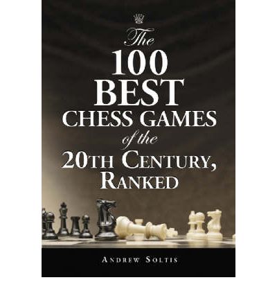 The 100 Best Chess Games of the 20th Century, Ranked - Andrew Soltis - Books - McFarland & Co Inc - 9780786427413 - March 7, 2006