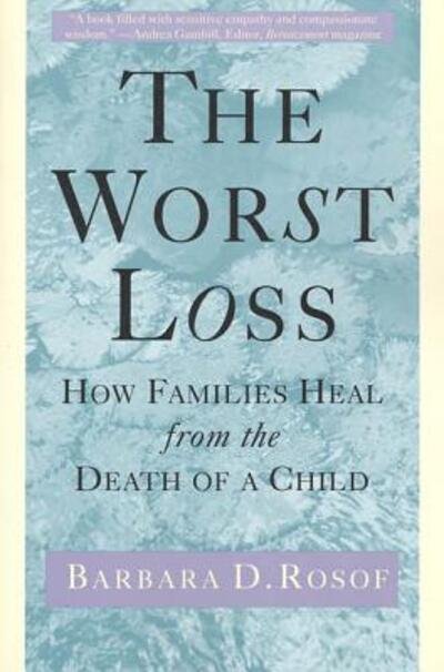 Cover for Barbara D. Rosof · The Worst Loss: How Families Heal from the Death of a Child (Paperback Book) (1995)