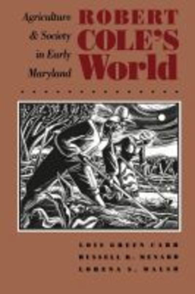 Cover for Lorena S. Walsh · Robert Cole's World: Agriculture and Society in Early Maryland - Published by the Omohundro Institute of Early American History and Culture and the University of North Carolina Press (Paperback Book) [New edition] (1991)