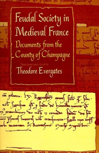 Cover for Theodore Evergates · Feudal Society in Medieval France: Documents from the County of Champagne - The Middle Ages Series (Taschenbuch) (1993)