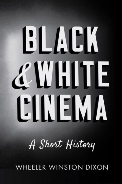 Cover for Wheeler Winston Dixon · Black and White Cinema: A Short History (Paperback Book) (2015)