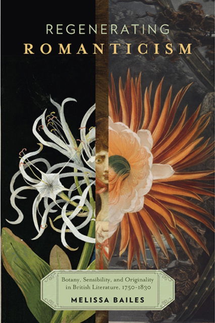 Cover for Melissa Bailes · Regenerating Romanticism: Botany, Sensibility, and Originality in British Literature, 1750–1830 (Paperback Book) (2023)