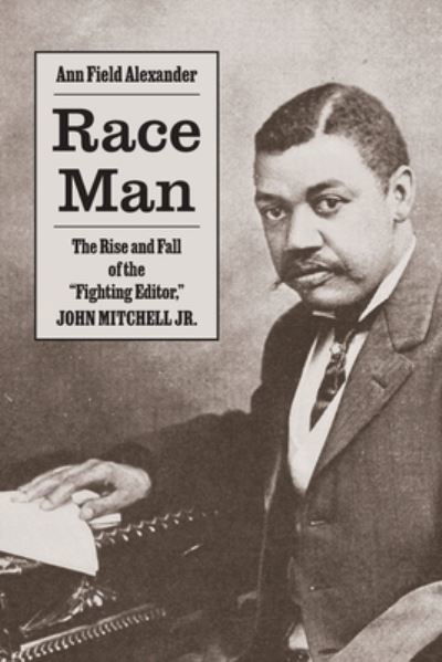 Ann Field Alexander · Race Man : The Rise and Fall of the "Fighting Editor," John Mitchell Jr. (Paperback Book) (2024)