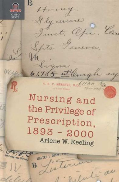 Cover for Keeling, Arlene, PhD, RN, Faan · Nursing and the Privilege of Prescription: 1893-2000 - Women Gender and Health (Paperback Book) (2015)