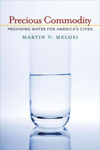 Cover for Martin Melosi · Precious Commodity: Providing Water for America's Cities - History of the Urban Environment (Paperback Book) (2011)