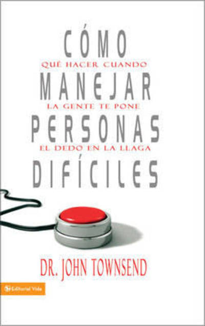 Cover for John Townsend · Como Manejar Personas Dificiles: Que Hacer Cuando la Gente Te Pone el Dedo en la Llaga (Hardcover Book) (2008)