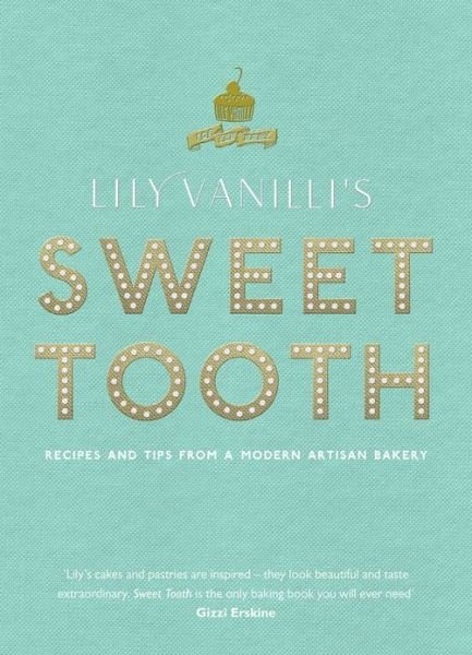 Lily Vanilli's Sweet Tooth: Recipes and Tips from a Modern Artisan Bakery - Lily Jones - Kirjat - Canongate Books - 9780857864413 - torstai 6. syyskuuta 2012