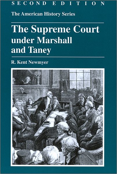 Cover for Newmyer, R. Kent (University of Connecticut) · The Supreme Court under Marshall and Taney - The American History Series (Paperback Book) (2005)