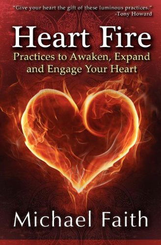 Cover for Michael Faith · Heart Fire: Practices to Awaken, Expand and Engage Your Heart (Paperback Book) (2012)