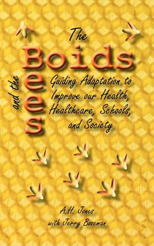 Cover for Alonzo H Jones · The Boids and the Bees: Guiding Adaptation to Improve Our Health, Healthcare, Schools, and Society (Taschenbuch) (2009)