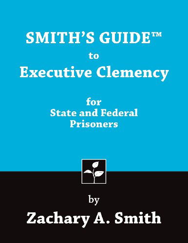 Cover for Zachary A. Smith · Smith's Guide to Executive Clemency for State and Federal Prisoners (Paperback Book) (2014)