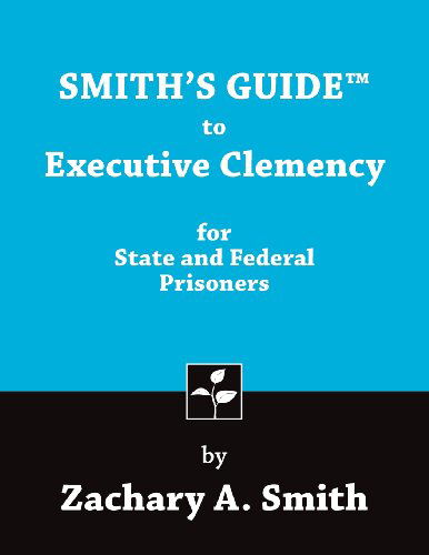 Cover for Zachary A. Smith · Smith's Guide to Executive Clemency for State and Federal Prisoners (Pocketbok) (2014)