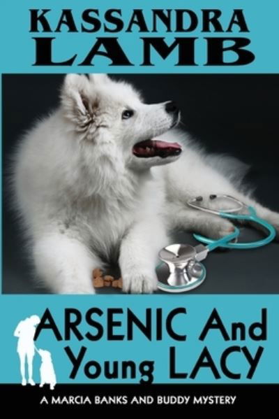 Arsenic and Young Lacy : A Marcia Banks and Buddy Mystery - Kassandra Lamb - Bücher - misterio press LLC - 9780997467413 - 11. September 2016