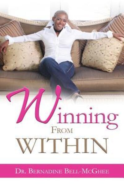 Winning From Within - Dr Bernadine Bell-McGhee - Books - November Media Publishing & Consulting F - 9780999827413 - January 27, 2018