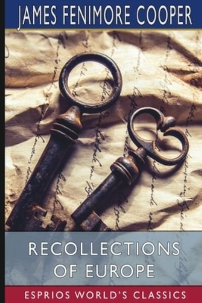 Recollections of Europe (Esprios Classics) - James Fenimore Cooper - Bøker - Blurb - 9781006337413 - 26. april 2024